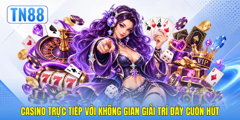 Casino trực tiếp với không gian giải trí đầy cuốn hút
