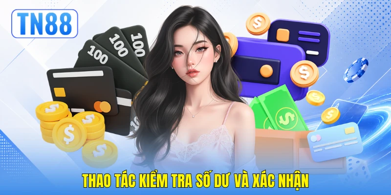 Thao tác kiểm tra số dư và xác nhận